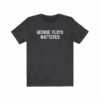 George Floyd Mattered T-Shirt