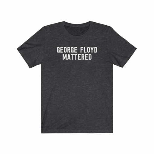 George Floyd Mattered T-Shirt