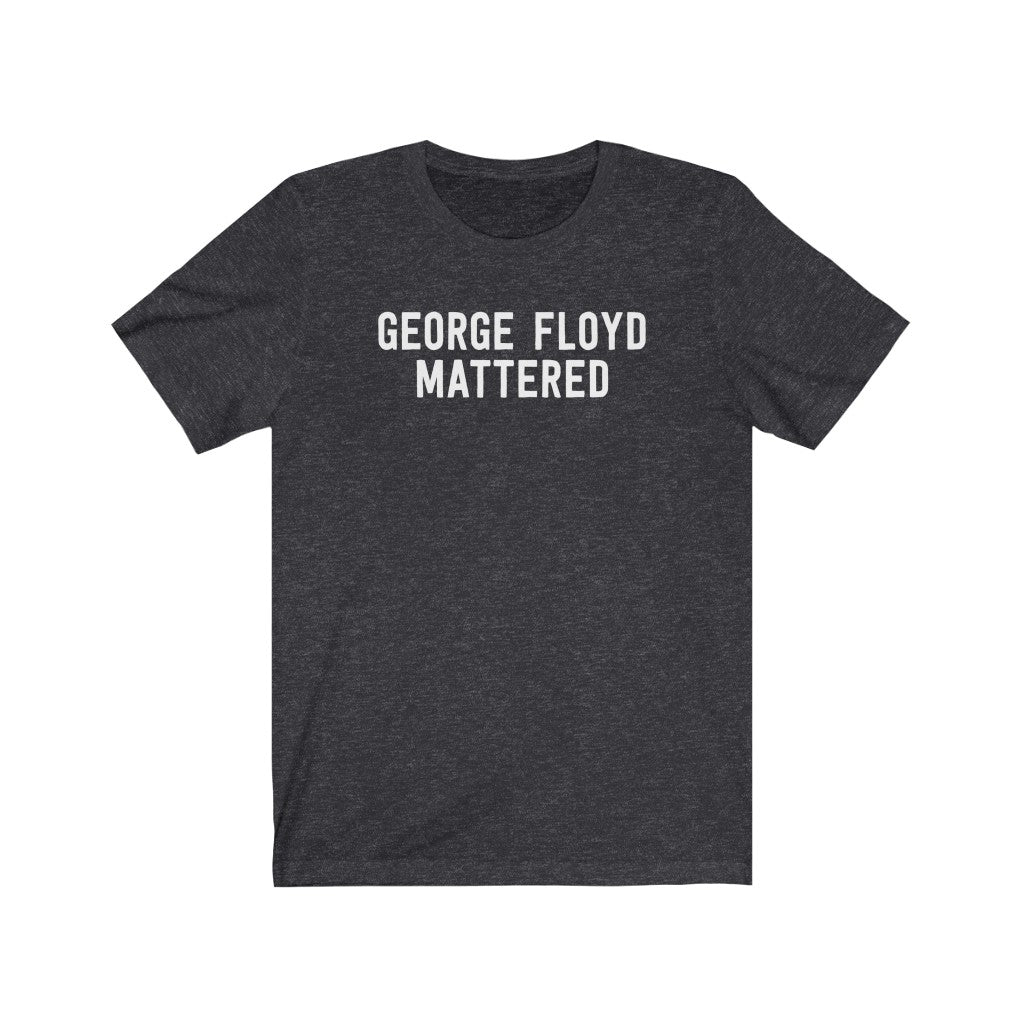 George Floyd Mattered T-Shirt George Floyd Mattered T-Shirt