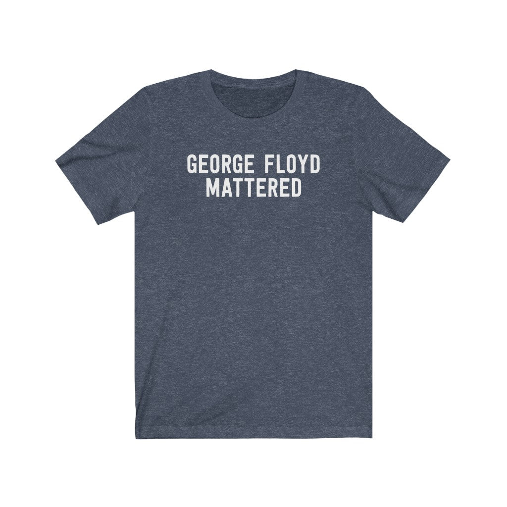 George Floyd Mattered T-Shirt George Floyd Mattered T-Shirt
