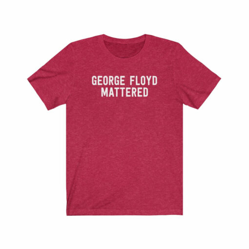 George Floyd Mattered T-Shirt