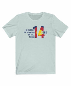14ers In Pursuit Of Standing On Tall Things T-Shirt