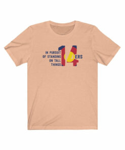 14ers In Pursuit Of Standing On Tall Things T-Shirt