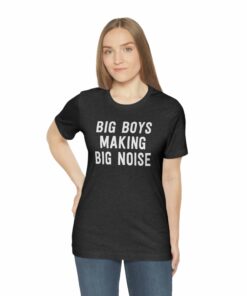 Big Boys Making Big Noise T-Shirt