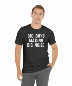 Big Boys Making Big Noise T-Shirt