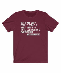 But I Am Very Poorly Today (Charles Darwin) T-Shirt