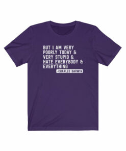 But I Am Very Poorly Today (Charles Darwin) T-Shirt