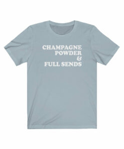 Champagne Powder & Full Sends T-Shirt