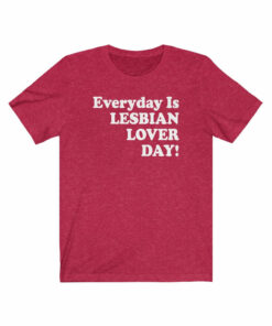 Everyday Is Lesbian Lover Day (Friends) T-Shirt