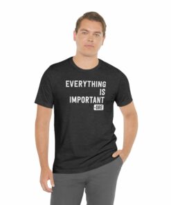 Everything Is Important (Dre) T-Shirt