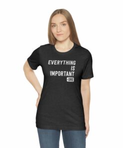 Everything Is Important Dre T Shirt 4