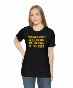 Friends Don’t Let Friends Watch Iowa On The Road (Iowa Hawkeyes) T-Shirt