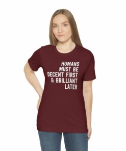 Humans Must Be Decent First & Brilliant Later T-Shirt