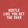 Hustle Like You Bet The Over T-Shirt