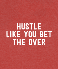 Hustle Like You Bet The Over T-Shirt