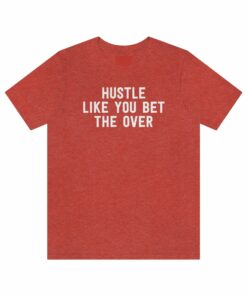 Hustle Like You Bet The Over T-Shirt
