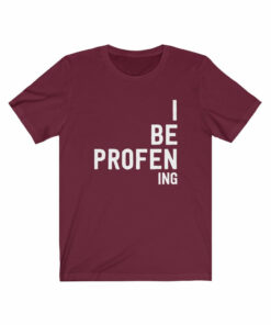 I Be Profen Ing T-Shirt
