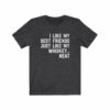 I Like My Best Friends Just Like My Whiskey… Neat T-Shirt
