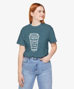 I Like My Government How I Like My Coffee… Not In My Vagina T-Shirt