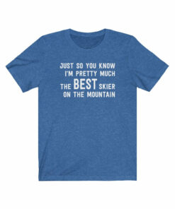 I’m Pretty Much The Best Skier On The Mountain T-Shirt