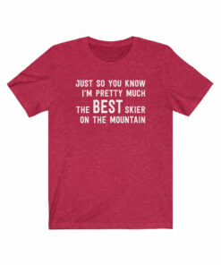 Im Pretty Much The Best Skier On The Mountain T Shirt 3