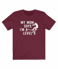 My Mom Says I’m A Level 8 T-Shirt My Mom Says I’m A Level 8 T-Shirt
