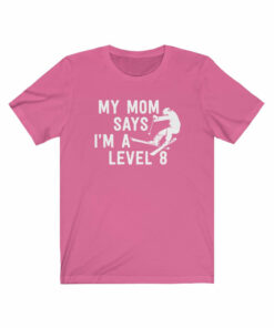 My Mom Says I’m A Level 8 T-Shirt