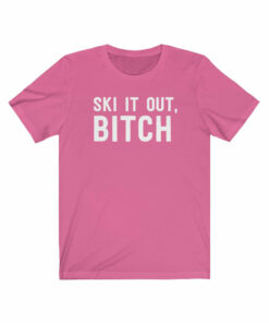 Ski It Out Bitch T-Shirt
