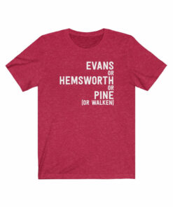 The Hottest Chris Evans Or Hemsworth Or Pine T Shirt 3