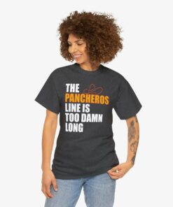 The Pancheros Line Is Too Damn Long T-Shirt
