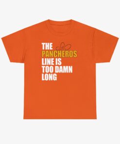 The Pancheros Line Is Too Damn Long T Shirt 4