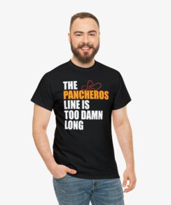 The Pancheros Line Is Too Damn Long T Shirt 6
