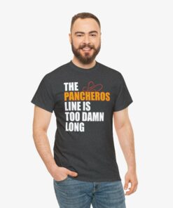 The Pancheros Line Is Too Damn Long T Shirt 7