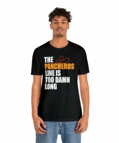The Pancheros Line Is Too Damn Long T Shirt 7119527903405 4
