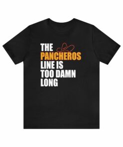 The Pancheros Line Is Too Damn Long T Shirt 7119527903405 6