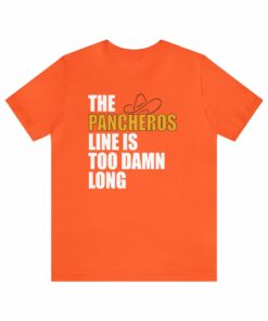 The Pancheros Line Is Too Damn Long T Shirt 7119527903405 8