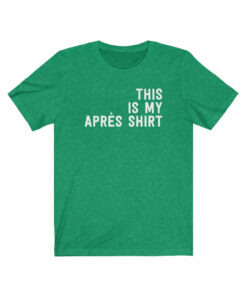 This Is My Apr�s Shirt T-Shirt