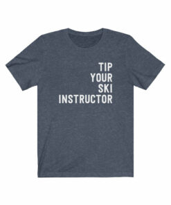 Tip Your Ski Instructor T-Shirt