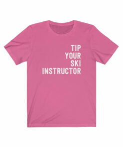 Tip Your Ski Instructor T Shirt 3