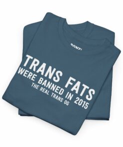 Trans Fats Are The Real Trans OG T-Shirt