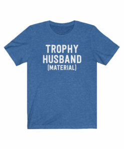 Trophy Husband (Material) T-Shirt