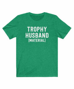 Trophy Husband Material T Shirt 3