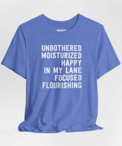 Unbothered Moisturized T Shirt 5