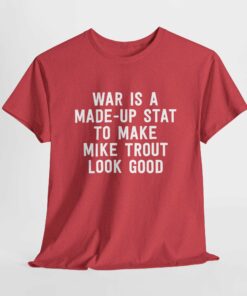 WAR Is A Made Up Stat To Make Mike Trout Look Good Los Angeles Angels Baseball T Shirt 4