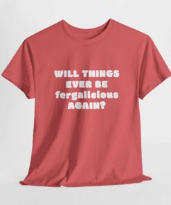 Will Things Ever Be Fergalicious Again T Shirt 5