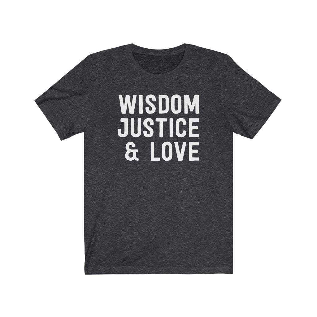 Wisdom Justice & Love T-Shirt Wisdom Justice & Love T-Shirt