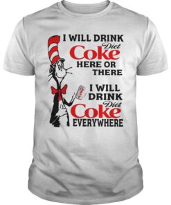 Dr seuss I will drink Coke here or there shirt, hoodie and sweater