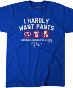 Clayton Kershaw I Hardly Want Pants, Dave