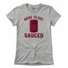 Here To Get Sauced T-Shirt