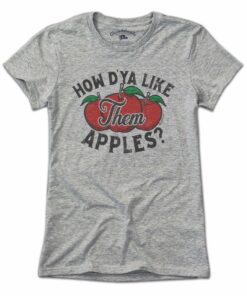 How D’ya Like Them Apples T-Shirt